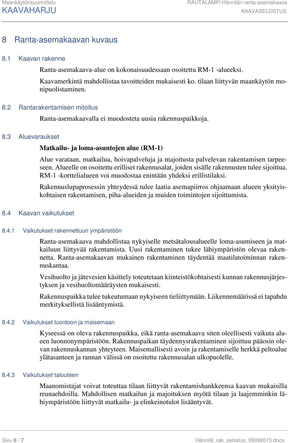 4 Kaavan vaikutukset Ranta-asemakaavalla ei muodosteta uusia rakennuspaikkoja.