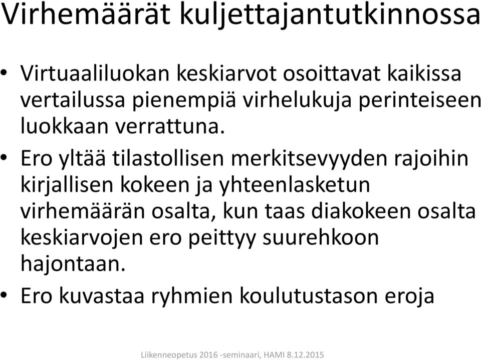 Ero yltää tilastollisen merkitsevyyden rajoihin kirjallisen kokeen ja yhteenlasketun