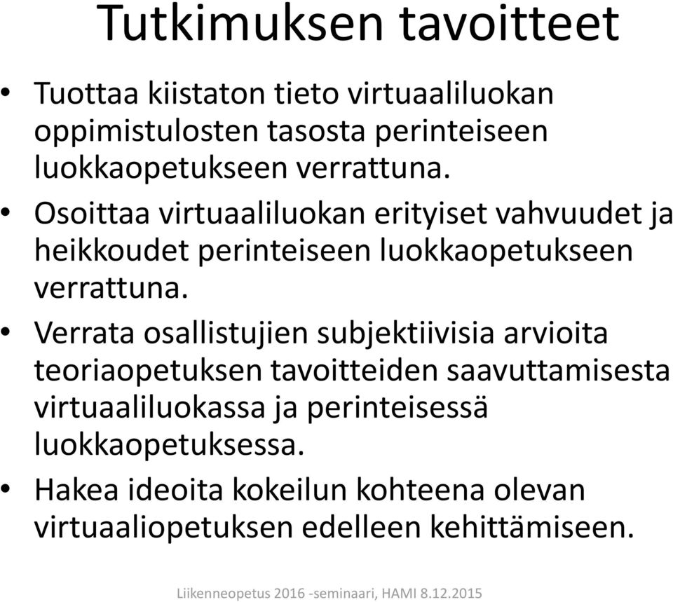 Osoittaa virtuaaliluokan erityiset vahvuudet ja heikkoudet perinteiseen  Verrata osallistujien subjektiivisia