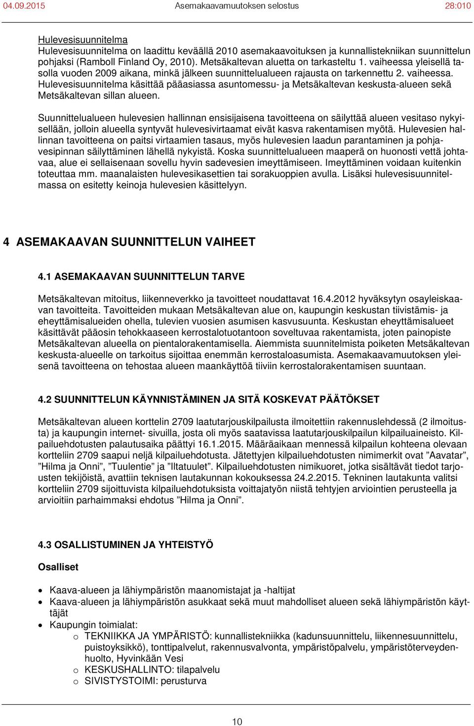 Hulevesisuunnitelma käsittää pääasiassa asuntomessu- ja Metsäkaltevan keskusta-alueen sekä Metsäkaltevan sillan alueen.