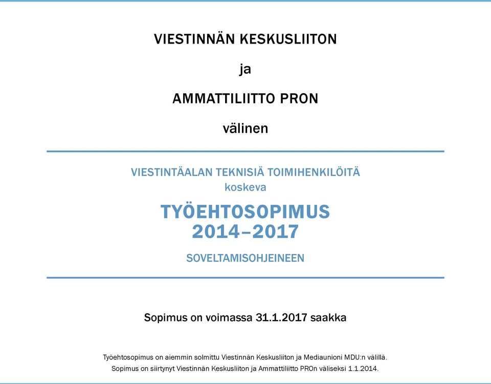 31.1.2017 saakka Työehtosopimus on aiemmin solmittu Viestinnän Keskusliiton ja