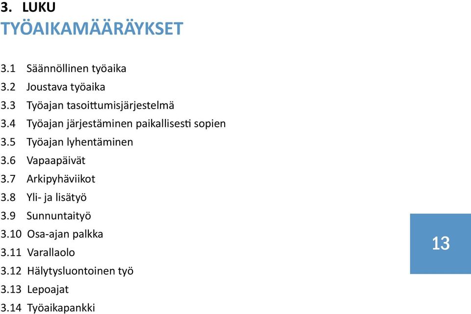 5 Työajan lyhentäminen 3.6 Vapaapäivät 3.7 Arkipyhäviikot 3.8 Yli- ja lisätyö 3.