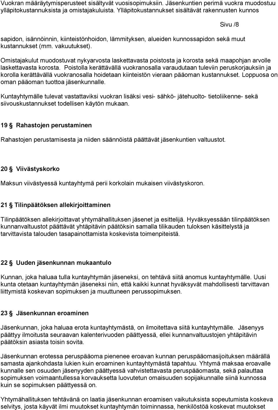 Omistajakulut muodostuvat nykyarvosta laskettavasta poistosta ja korosta sekä maapohjan arvolle laskettavasta korosta.