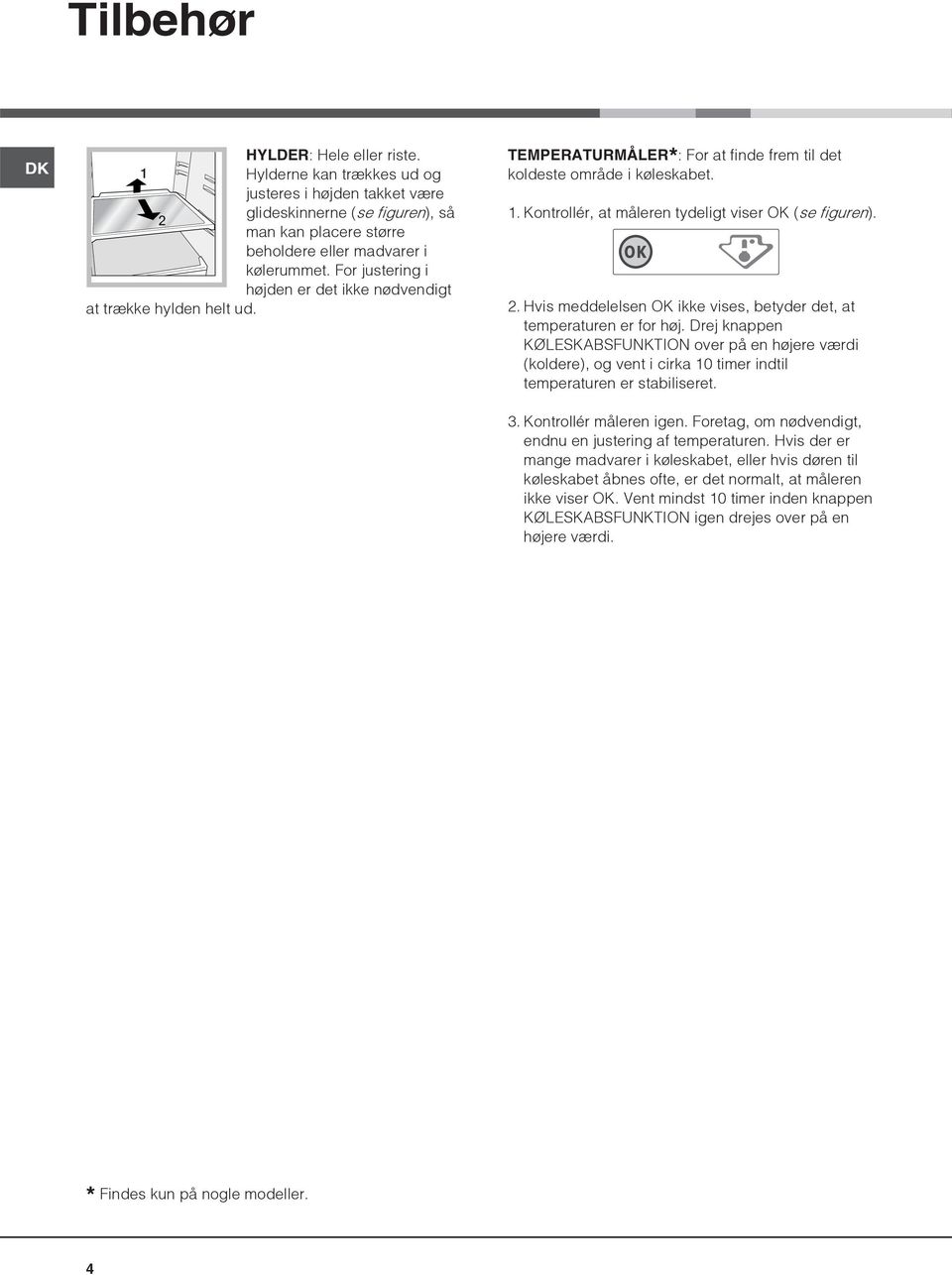 Kontrollér, at måleren tydeligt viser OK (se figuren). 2. Hvis meddelelsen OK ikke vises, betyder det, at temperaturen er for høj.