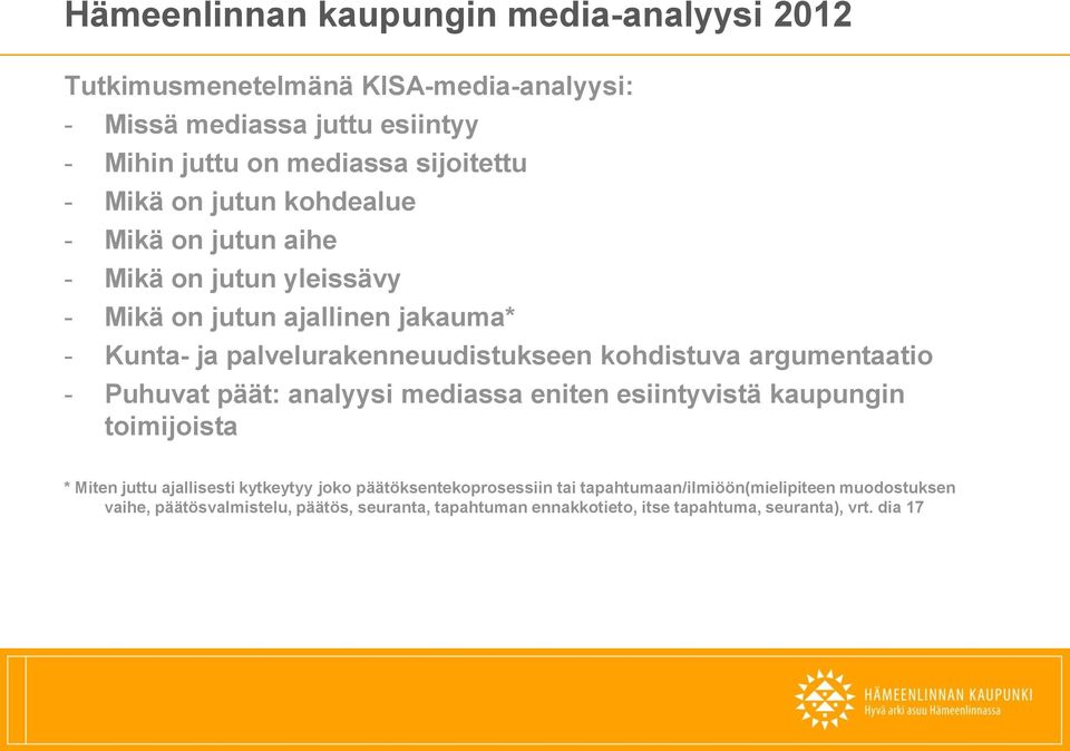 Puhuvat päät: analyysi mediassa eniten esiintyvistä kaupungin toimijoista * Miten juttu ajallisesti kytkeytyy joko päätöksentekoprosessiin tai