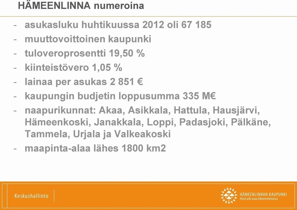 budjetin loppusumma 335 M - naapurikunnat: Akaa, Asikkala, Hattula, Hausjärvi, Hämeenkoski,