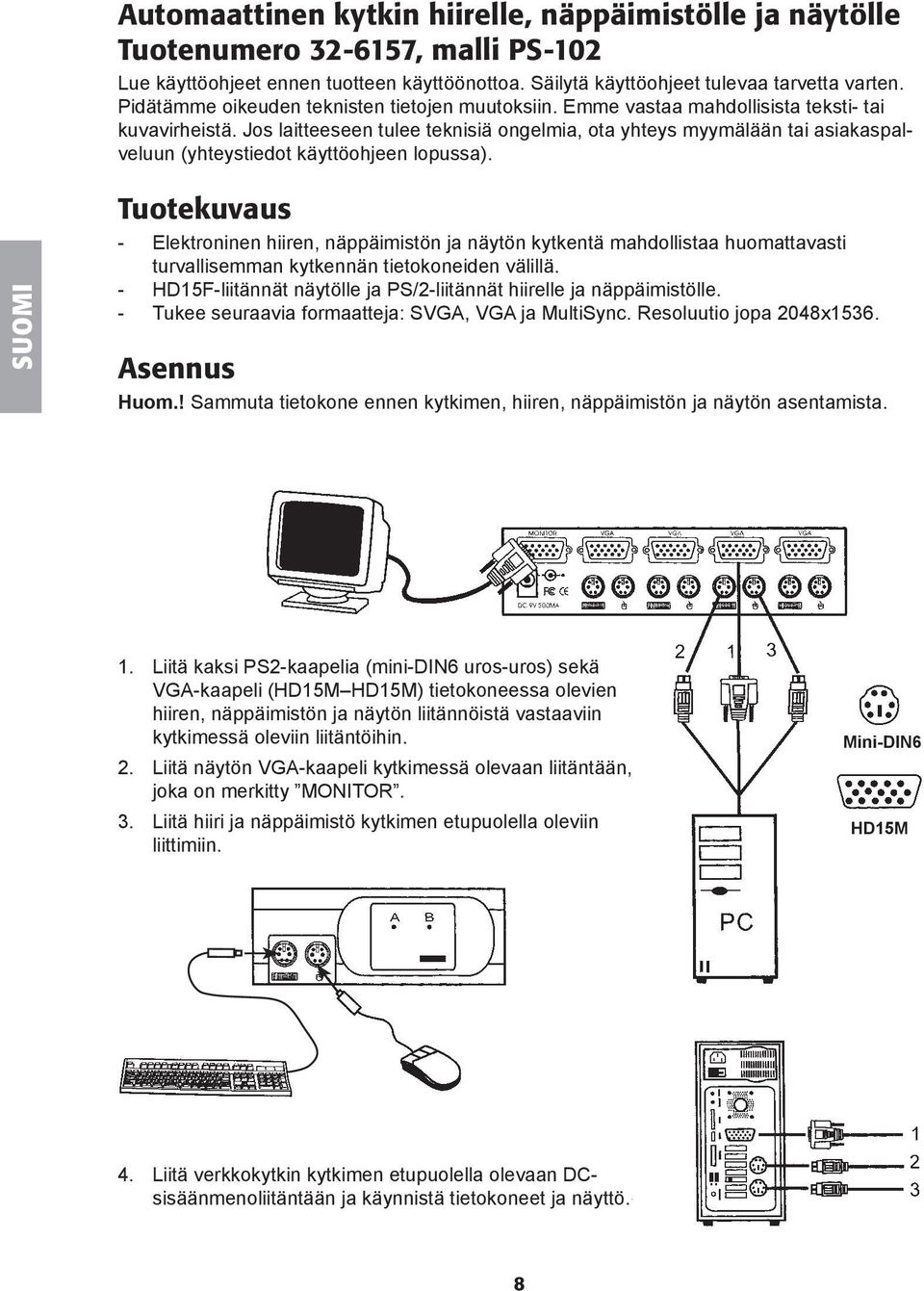 Jos laitteeseen tulee teknisiä ongelmia, ota yhteys myymälään tai asiakaspalveluun (yhteystiedot käyttöohjeen lopussa).