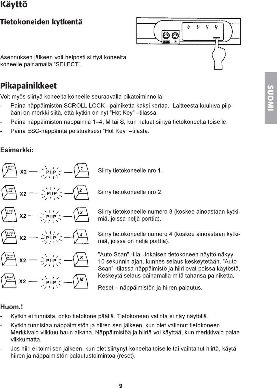 Laitteesta kuuluva piipääni on merkki siitä, että kytkin on nyt Hot Key tilassa. - Paina näppäimistön näppäimiä 1 4, M tai S, kun haluat siirtyä tietokoneelta toiselle.