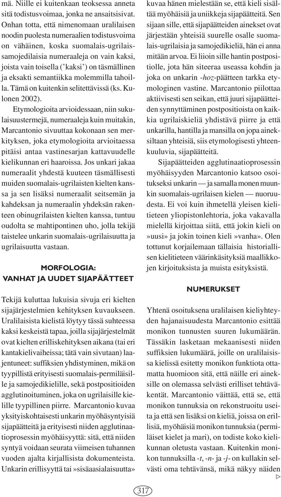 täsmällinen ja eksakti semantiikka molemmilla tahoilla. Tämä on kuitenkin selitettävissä (ks. Kulonen 2002).