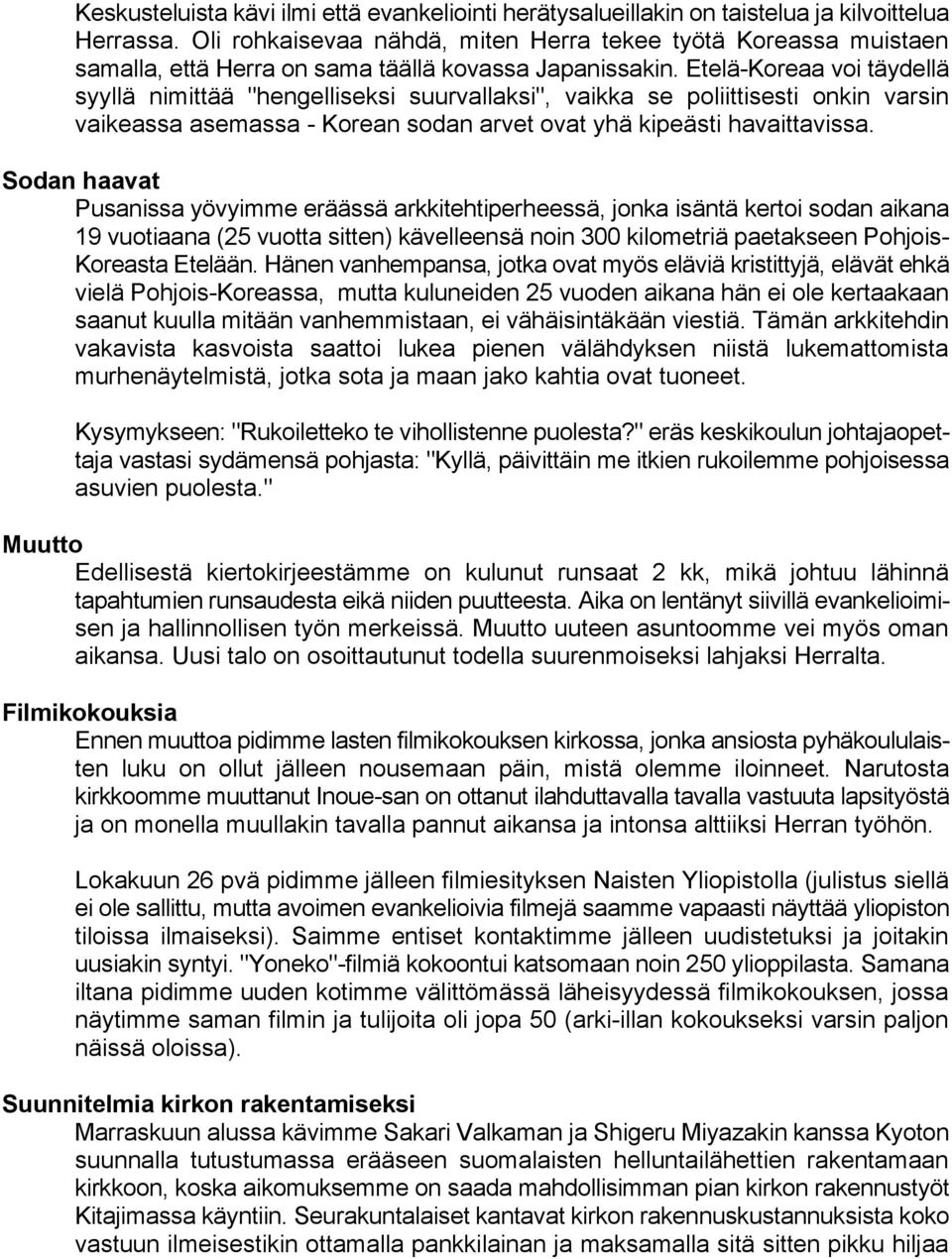 Etelä-Koreaa voi täydellä syyllä nimittää "hengelliseksi suurvallaksi", vaikka se poliittisesti onkin varsin vaikeassa asemassa - Korean sodan arvet ovat yhä kipeästi havaittavissa.