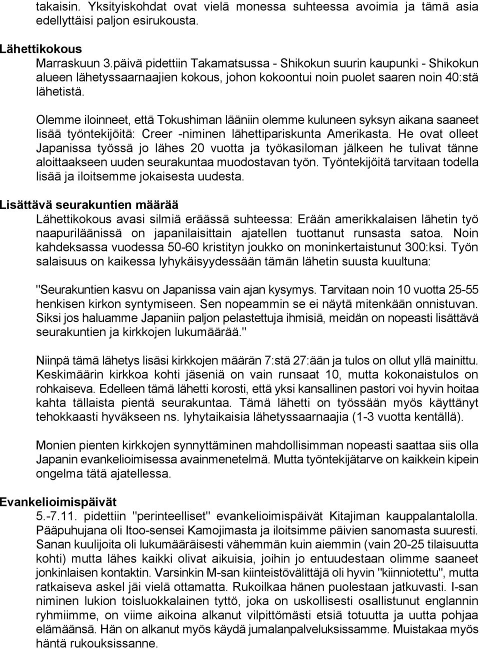 Olemme iloinneet, että Tokushiman lääniin olemme kuluneen syksyn aikana saaneet lisää työntekijöitä: Creer -niminen lähettipariskunta Amerikasta.