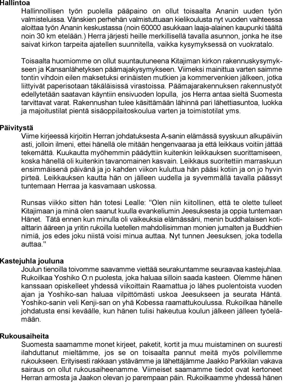 ) Herra järjesti heille merkillisellä tavalla asunnon, jonka he itse saivat kirkon tarpeita ajatellen suunnitella, vaikka kysymyksessä on vuokratalo.