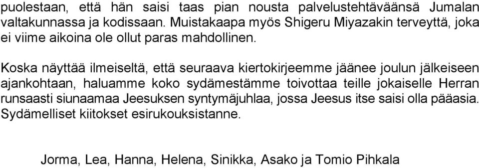 Koska näyttää ilmeiseltä, että seuraava kiertokirjeemme jäänee joulun jälkeiseen ajankohtaan, haluamme koko sydämestämme toivottaa