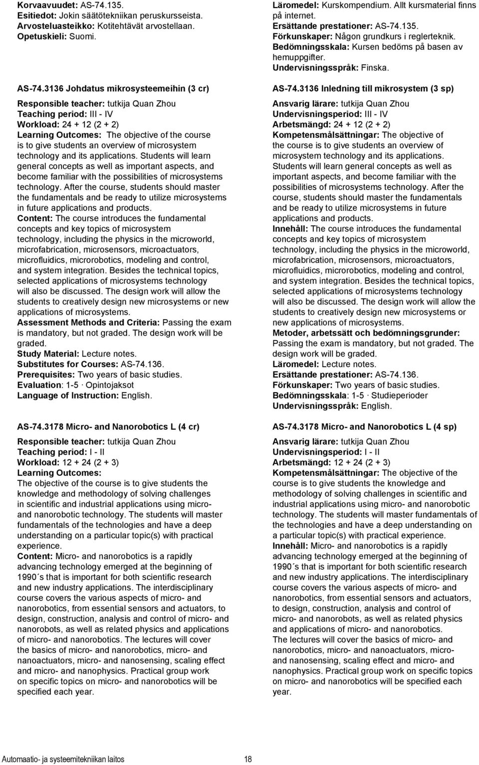 3136 Johdatus mikrosysteemeihin (3 cr) Responsible teacher: tutkija Quan Zhou Teaching period: III - IV Workload: 24 + 12 (2 + 2) Learning Outcomes: The objective of the course is to give students an