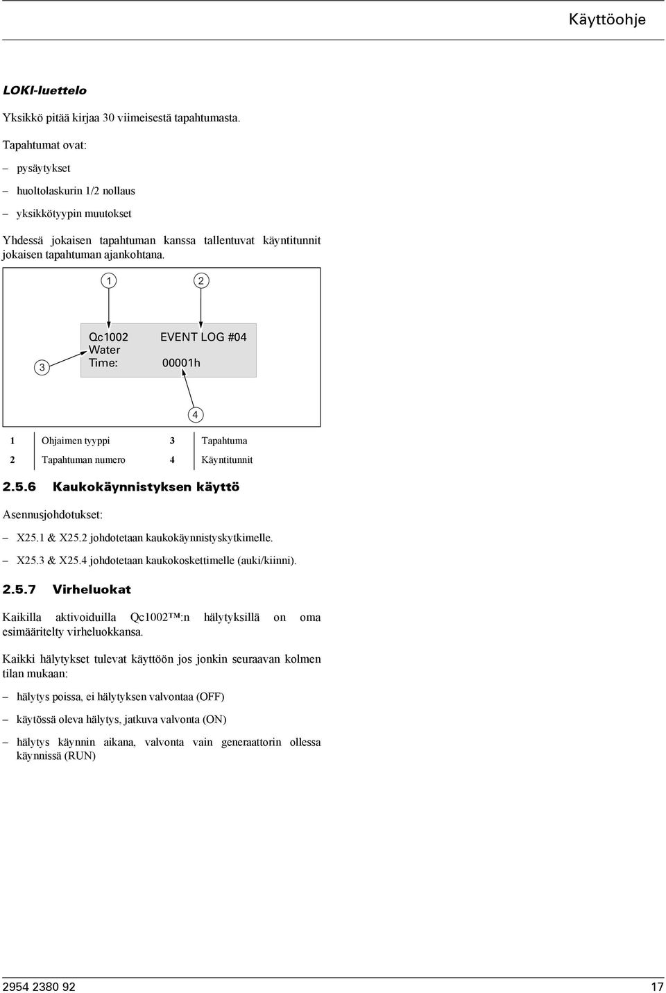 1 2 3 Qc1002 Water Time: EVENT LOG #04 00001h 4 1 Ohjaimen tyyppi 3 Tapahtuma 2 Tapahtuman numero 4 Käyntitunnit 2..6 Kaukokäynnistyksen käyttö Asennusjohdotukset: X2.1 & X2.