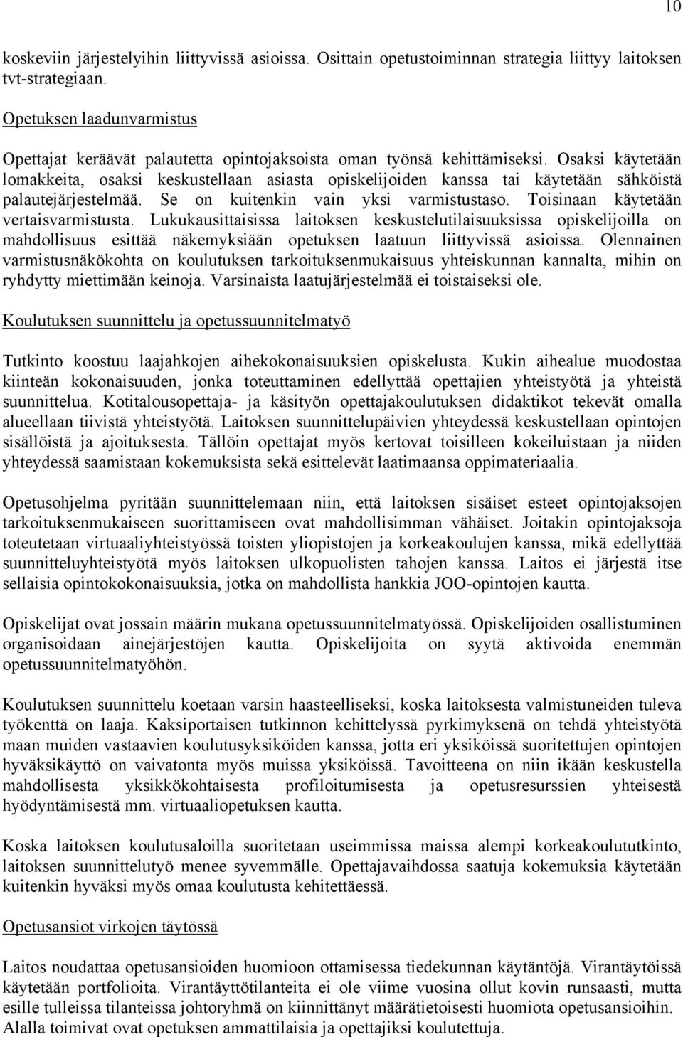 Osaksi käytetään lomakkeita, osaksi keskustellaan asiasta opiskelijoiden kanssa tai käytetään sähköistä palautejärjestelmää. Se on kuitenkin vain yksi varmistustaso.