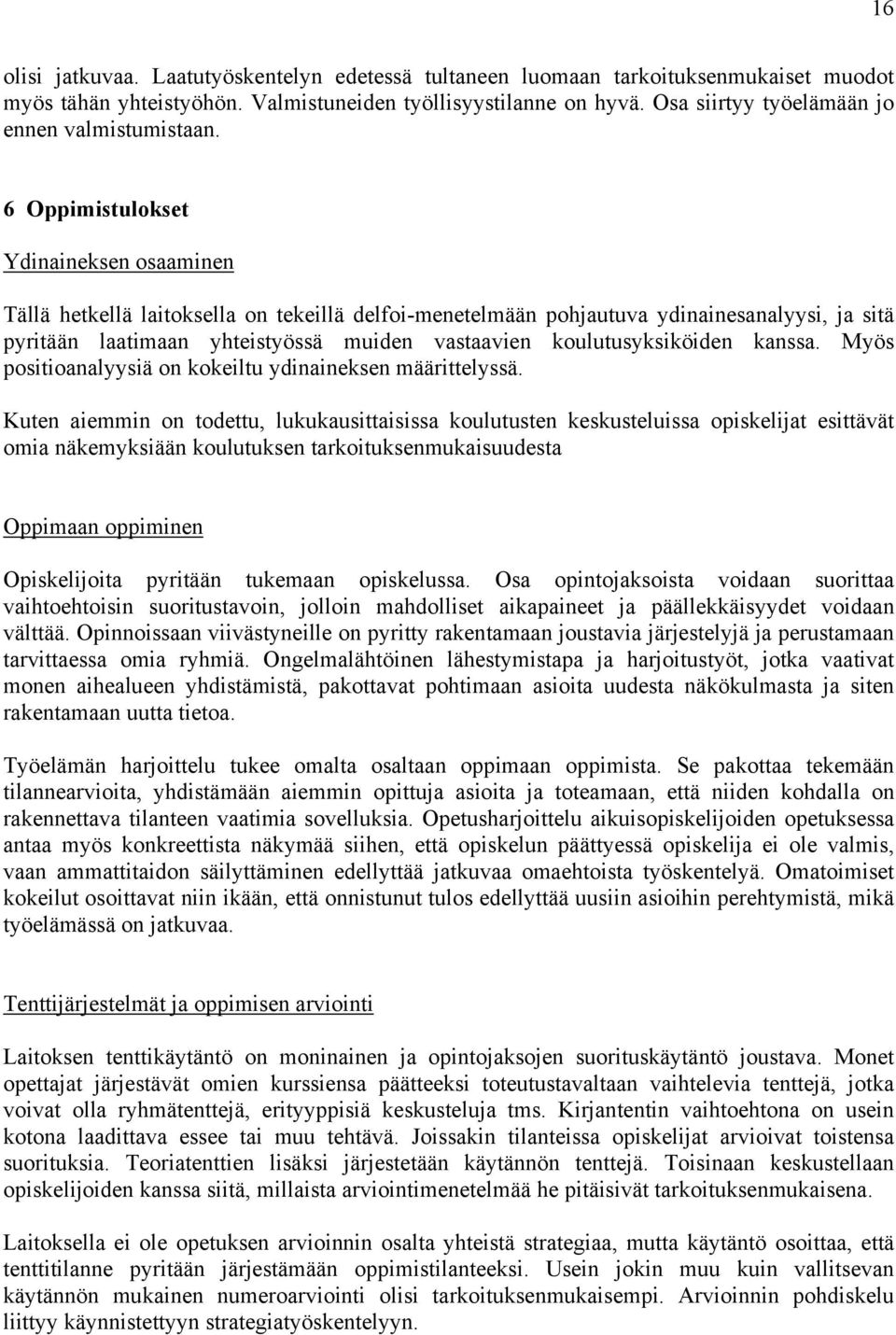 6 Oppimistulokset Ydinaineksen osaaminen Tällä hetkellä laitoksella on tekeillä delfoi-menetelmään pohjautuva ydinainesanalyysi, ja sitä pyritään laatimaan yhteistyössä muiden vastaavien