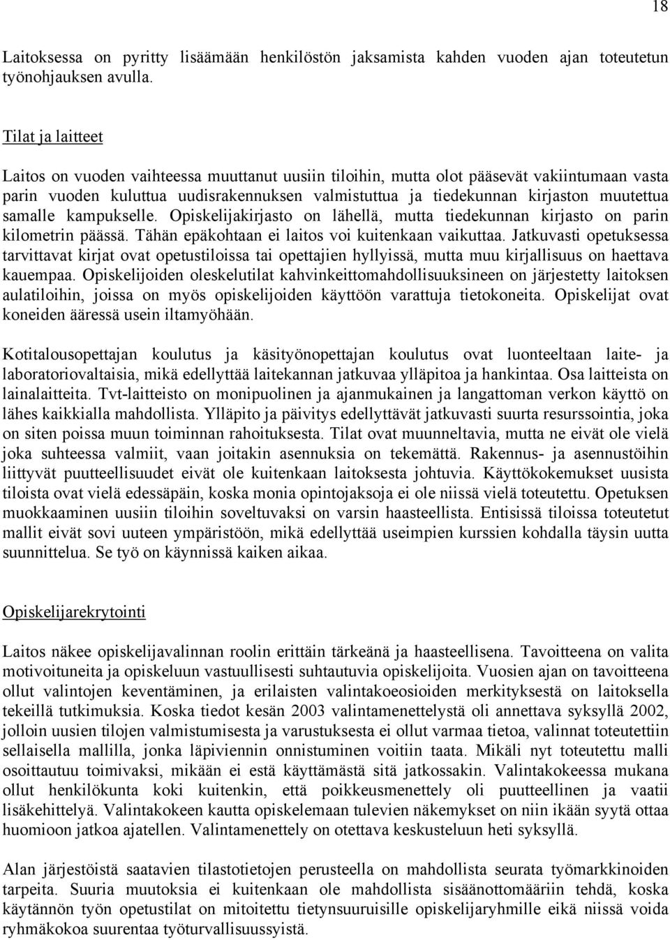 samalle kampukselle. Opiskelijakirjasto on lähellä, mutta tiedekunnan kirjasto on parin kilometrin päässä. Tähän epäkohtaan ei laitos voi kuitenkaan vaikuttaa.