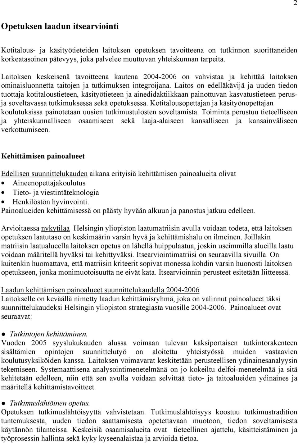 Laitos on edelläkävijä ja uuden tiedon tuottaja kotitaloustieteen, käsityötieteen ja ainedidaktiikkaan painottuvan kasvatustieteen perusja soveltavassa tutkimuksessa sekä opetuksessa.