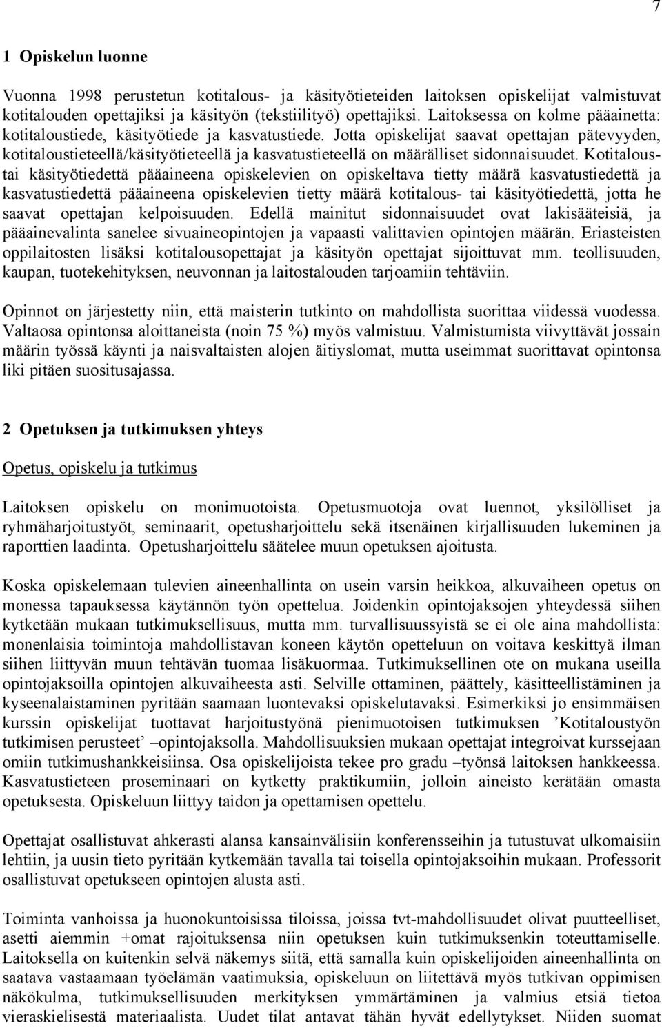 Jotta opiskelijat saavat opettajan pätevyyden, kotitaloustieteellä/käsityötieteellä ja kasvatustieteellä on määrälliset sidonnaisuudet.