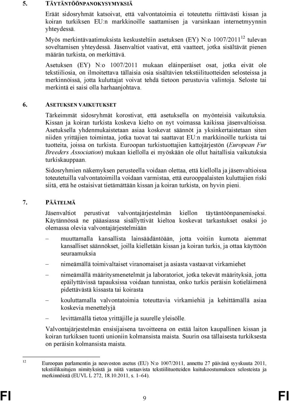 Jäsenvaltiot vaativat, että vaatteet, jotka sisältävät pienen määrän turkista, on merkittävä.
