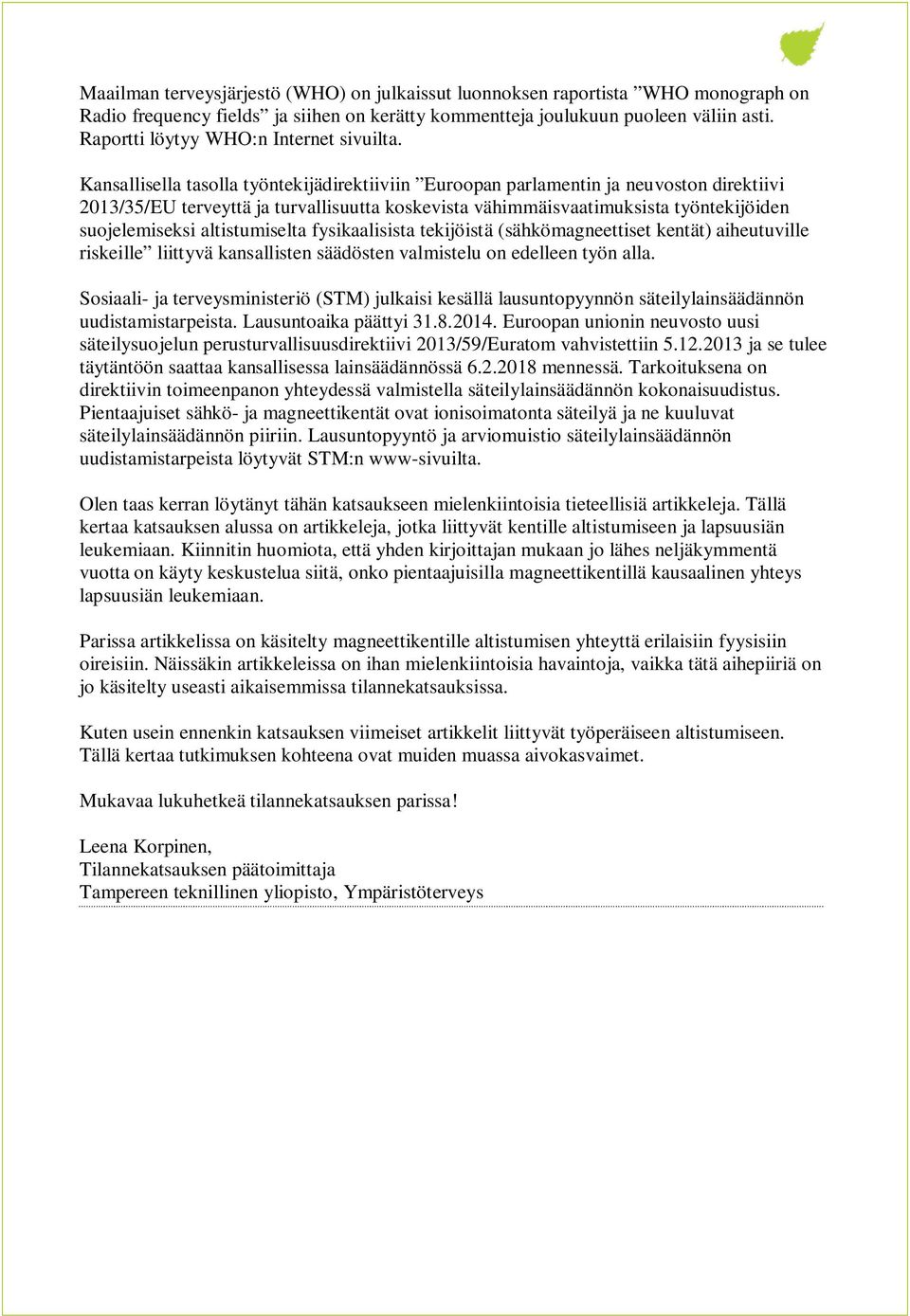 Kansallisella tasolla työntekijädirektiiviin Euroopan parlamentin ja neuvoston direktiivi 2013/35/EU terveyttä ja turvallisuutta koskevista vähimmäisvaatimuksista työntekijöiden suojelemiseksi