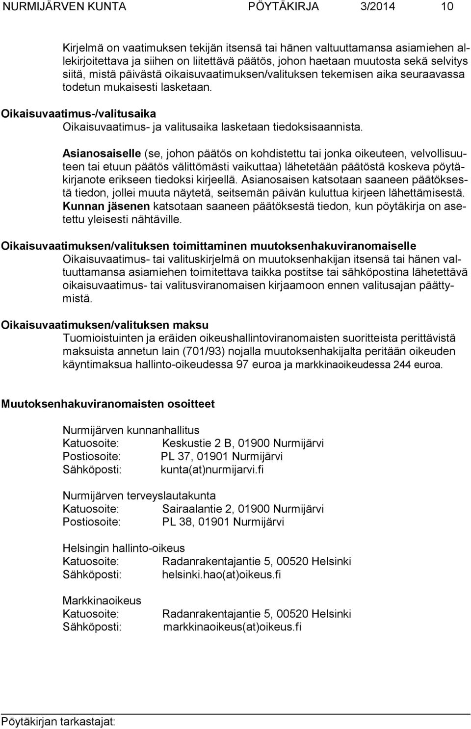 Oikaisuvaatimus-/valitusaika Oikaisuvaatimus- ja valitusaika lasketaan tiedoksisaannista.