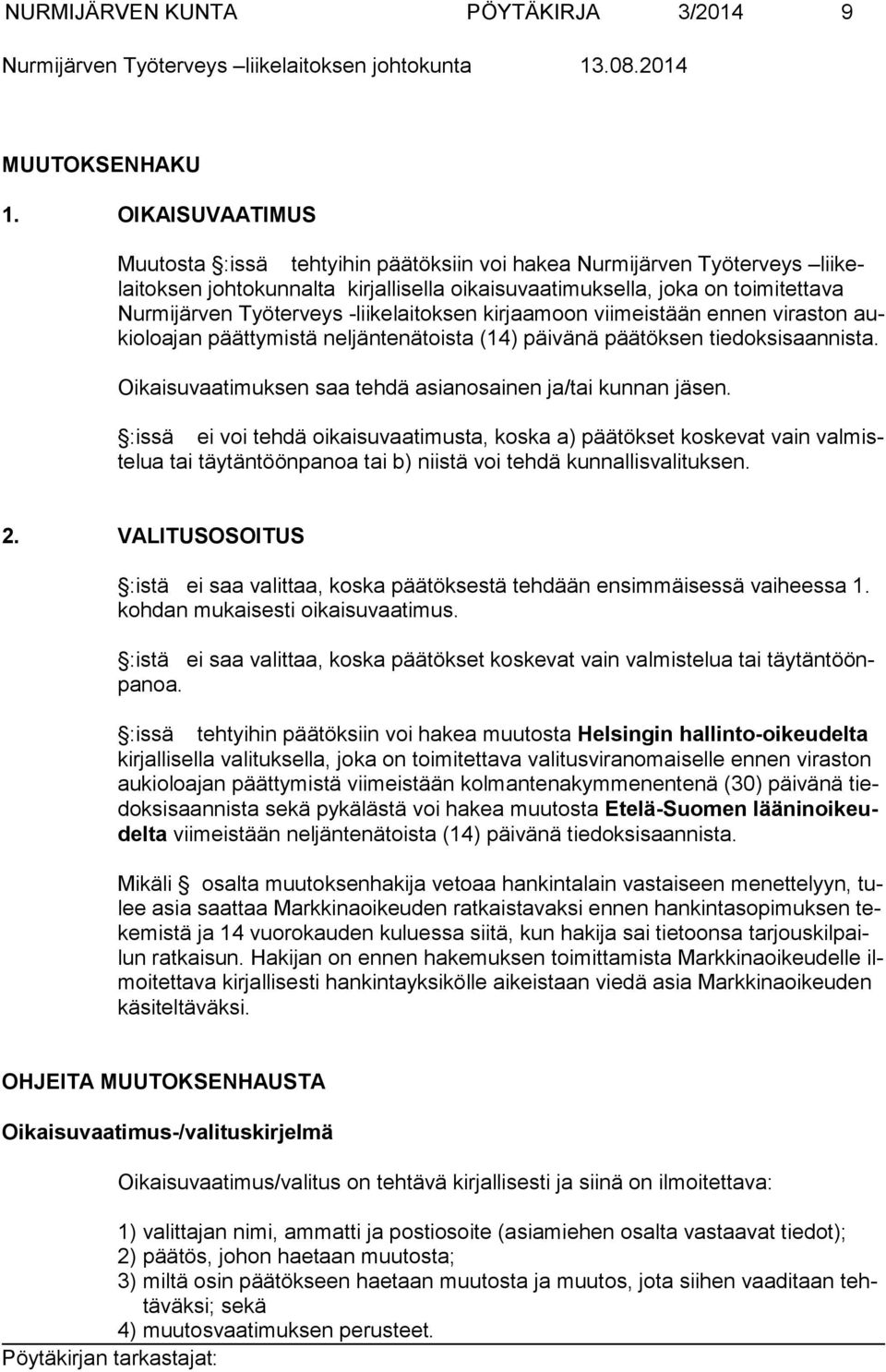 -liikelaitoksen kirjaamoon viimeistään ennen viraston aukioloajan päättymistä neljäntenätoista (14) päivänä päätöksen tiedoksisaannista. Oikaisuvaatimuksen saa tehdä asianosainen ja/tai kunnan jäsen.