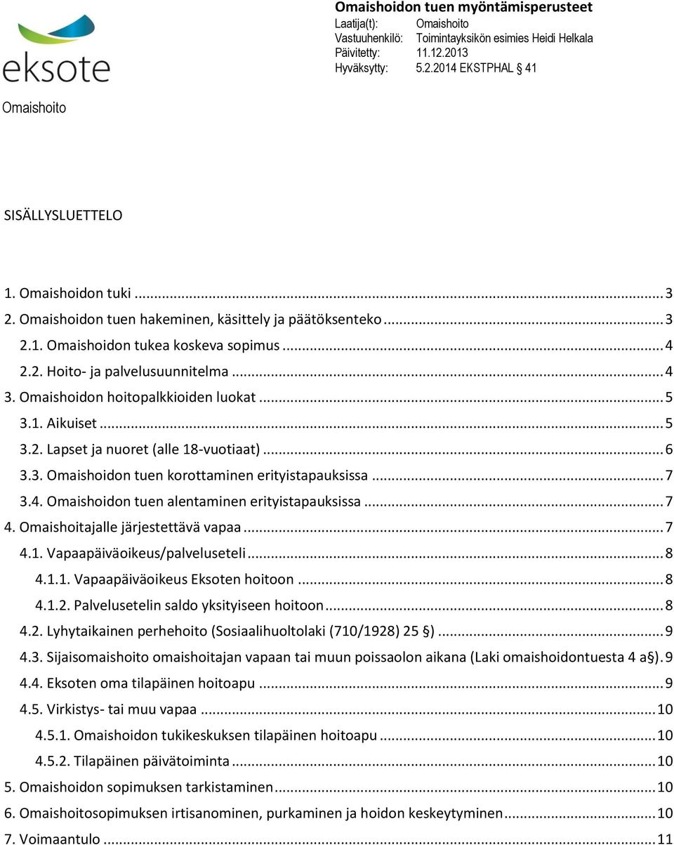 .. 7 4. Omaishoitajalle järjestettävä vapaa... 7 4.1. Vapaapäiväoikeus/palveluseteli... 8 4.1.1. Vapaapäiväoikeus Eksoten hoitoon... 8 4.1.2.