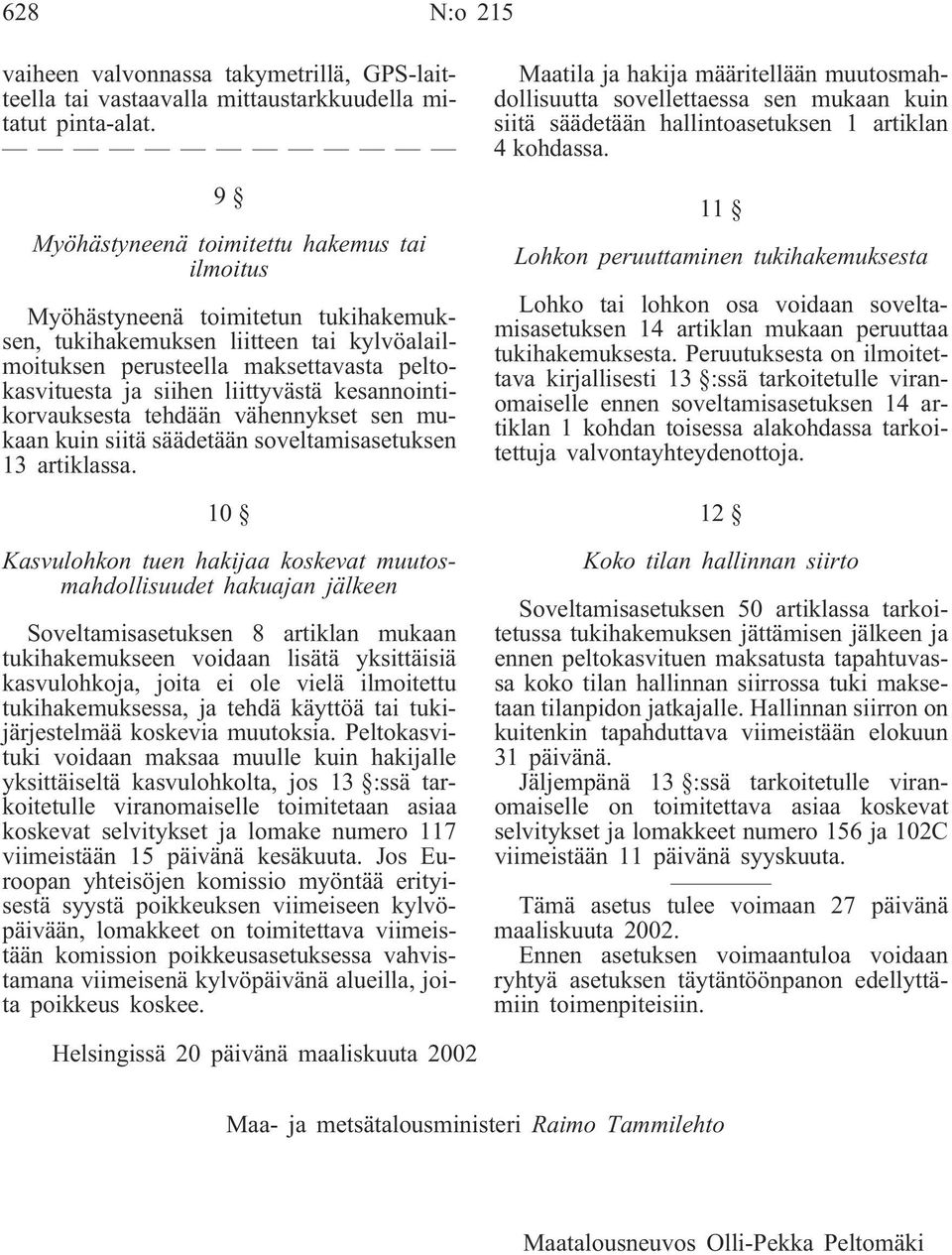 liittyvästä kesannointikorvauksesta tehdään vähennykset sen mukaan kuin siitä säädetään soveltamisasetuksen 13 artiklassa.