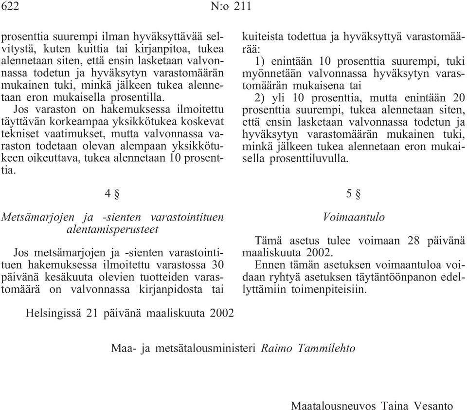 Jos varaston on hakemuksessa ilmoitettu täyttävän korkeampaa yksikkötukea koskevat tekniset vaatimukset, mutta valvonnassa varaston todetaan olevan alempaan yksikkötukeen oikeuttava, tukea alennetaan