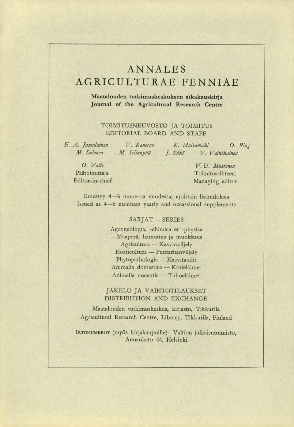 Mustonen Päätoimittaja Toimitussihteeri Editor-in-chief Managing editor Ilmestyy 4-6 numeroa vuodessa; ajoittain lisänidoksia Issued as 4-6 numbers yearly and occassional supplements SARJAT SERIES