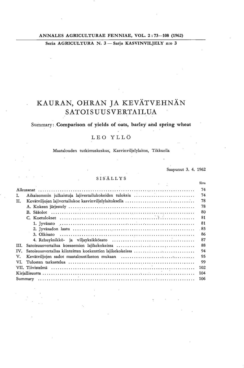 Tikkurila SIS'ÄLLYS Saapunut 3. 4. 1962 Alkusanat 74 I. Aikaisemmin julkaistuja lajivertailukokeiden tuloksia 74 II.