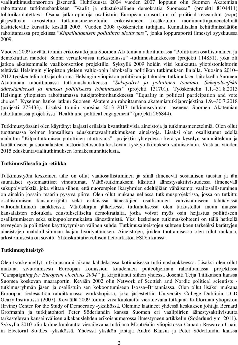 Osana jatko-opintoja osallistuin European consortium of political researchin (ecpr) järjestämän arvostetun tutkimusmenetelmiin erikoistuneen kesäkoulun monimuuttujamenetelmiä käsittelevälle kurssille