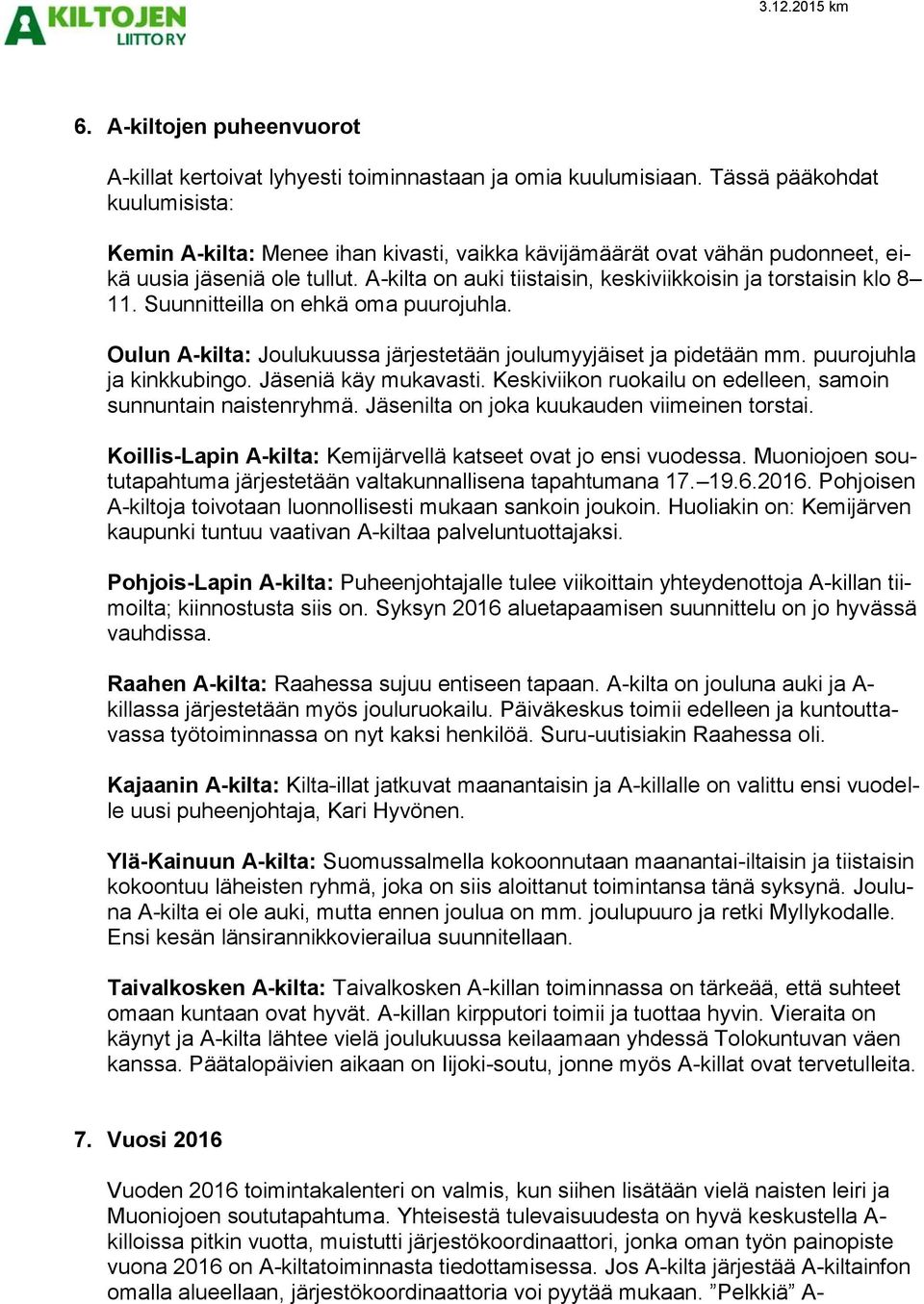 A-kilta on auki tiistaisin, keskiviikkoisin ja torstaisin klo 8 11. Suunnitteilla on ehkä oma puurojuhla. Oulun A-kilta: Joulukuussa järjestetään joulumyyjäiset ja pidetään mm.