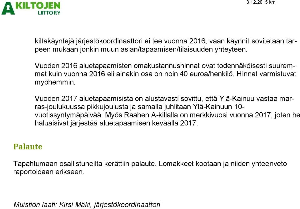 Vuoden 2017 aluetapaamisista on alustavasti sovittu, että Ylä-Kainuu vastaa marras-joulukuussa pikkujoulusta ja samalla juhlitaan Ylä-Kainuun 10- vuotissyntymäpäivää.
