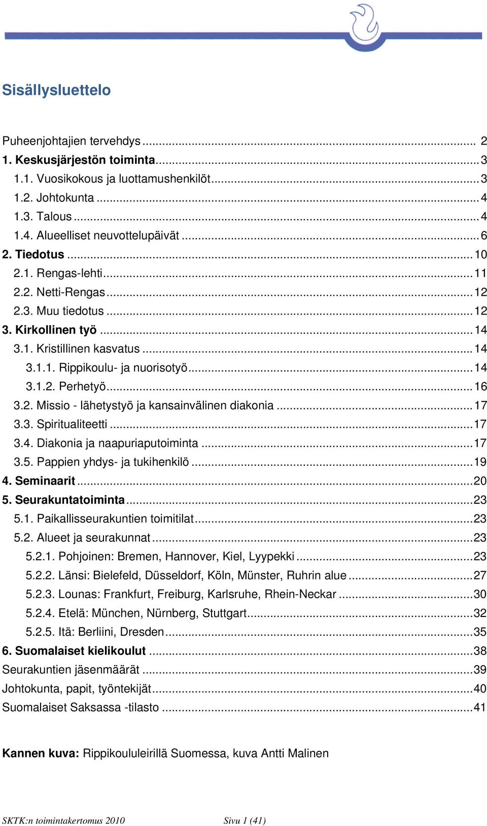 .. 16 3.2. Missio - lähetystyö ja kansainvälinen diakonia... 17 3.3. Spiritualiteetti... 17 3.4. Diakonia ja naapuriaputoiminta... 17 3.5. Pappien yhdys- ja tukihenkilö... 19 4. Seminaarit... 20 5.