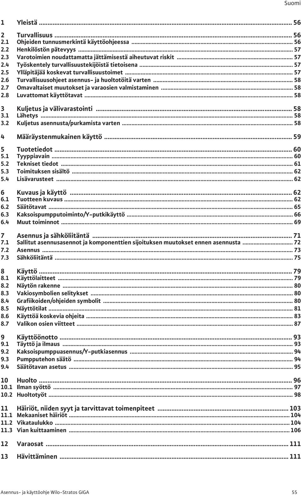 .. 58 3 Kuljetus ja välivarastointi... 58 3.1 Lähetys... 58 3.2 Kuljetus asennusta/purkamista varten... 58 4 Määräystenmukainen käyttö... 59 5 Tuotetiedot... 60 5.1 Tyyppiavain... 60 5.2 Tekniset tiedot.