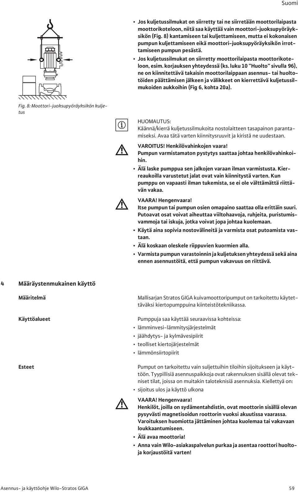 Jos kuljetussilmukat on siirretty moottorilaipasta moottorikoteloon, esim. korjauksen yhteydessä (ks.