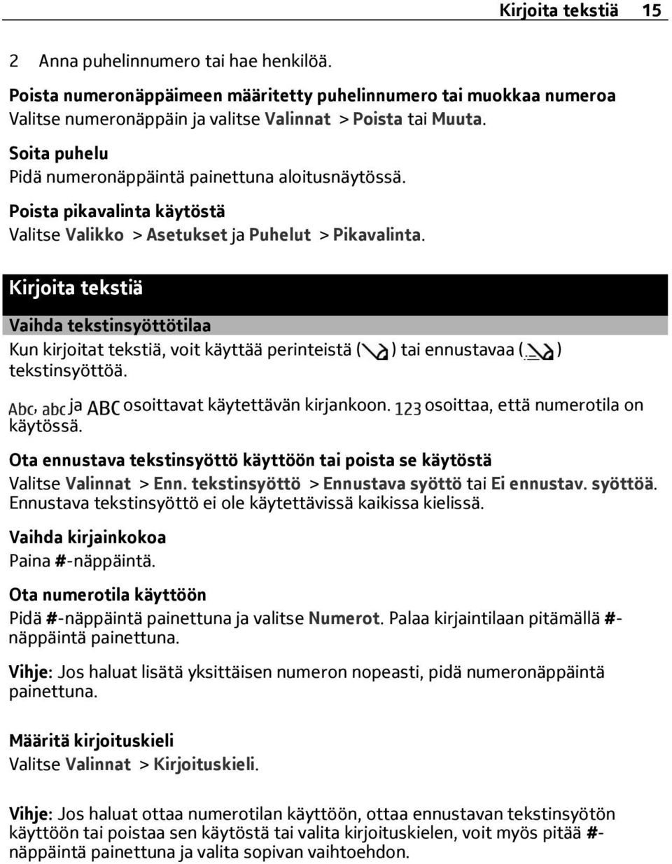 Kirjoita tekstiä Vaihda tekstinsyöttötilaa Kun kirjoitat tekstiä, voit käyttää perinteistä ( ) tai ennustavaa ( ) tekstinsyöttöä., ja osoittavat käytettävän kirjankoon.