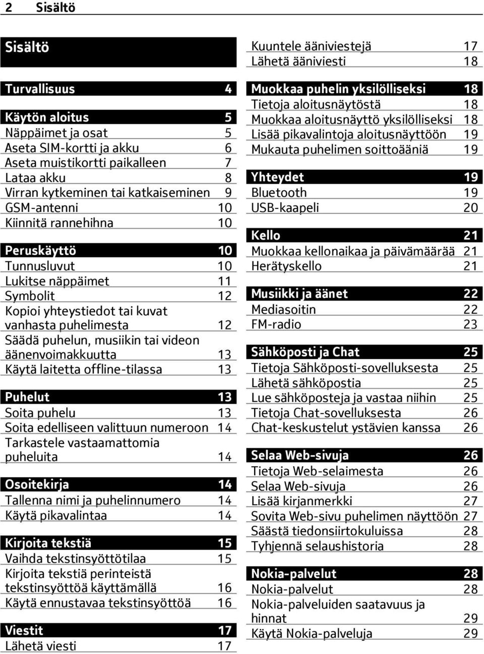 Käytä laitetta offline-tilassa 13 Puhelut 13 Soita puhelu 13 Soita edelliseen valittuun numeroon 14 Tarkastele vastaamattomia puheluita 14 Osoitekirja 14 Tallenna nimi ja puhelinnumero 14 Käytä