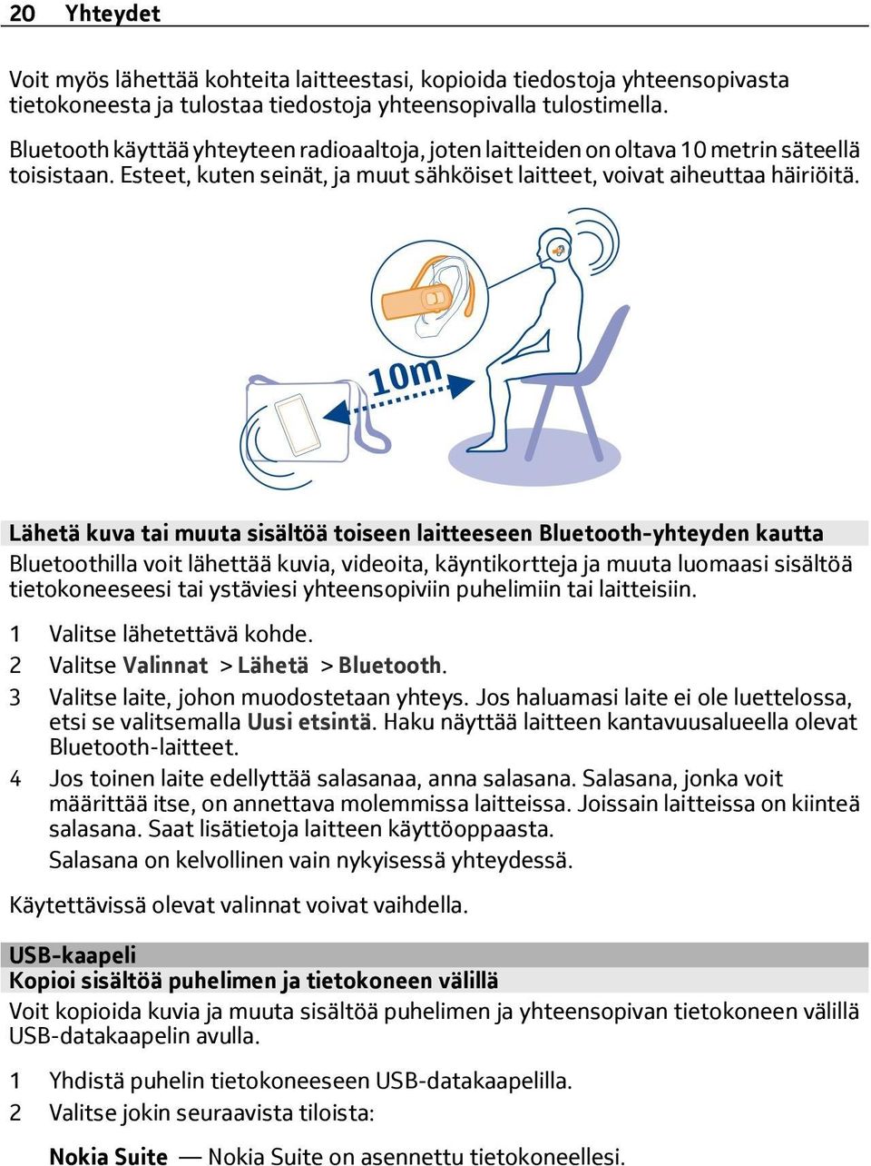 Lähetä kuva tai muuta sisältöä toiseen laitteeseen Bluetooth-yhteyden kautta Bluetoothilla voit lähettää kuvia, videoita, käyntikortteja ja muuta luomaasi sisältöä tietokoneeseesi tai ystäviesi