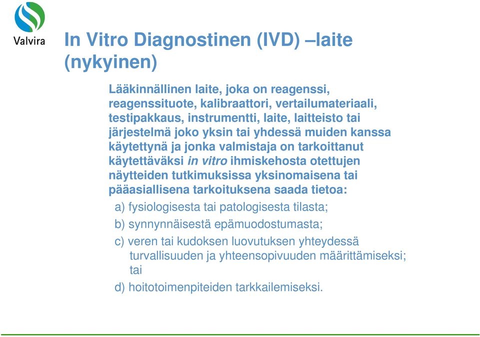 ihmiskehosta otettujen näytteiden tutkimuksissa yksinomaisena tai pääasiallisena tarkoituksena saada tietoa: a) fysiologisesta tai patologisesta tilasta; b)