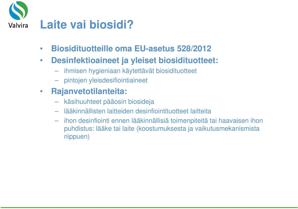 käytettävät biosidituotteet pintojen yleisdesifiointiaineet Rajanvetotilanteita: käsihuuhteet pääosin