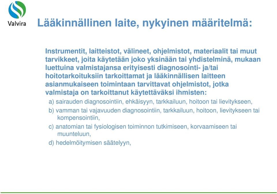 tarvittavat ohjelmistot, jotka valmistaja on tarkoittanut käytettäväksi ihmisten: a) sairauden diagnosointiin, ehkäisyyn, tarkkailuun, hoitoon tai lievitykseen, b) vamman