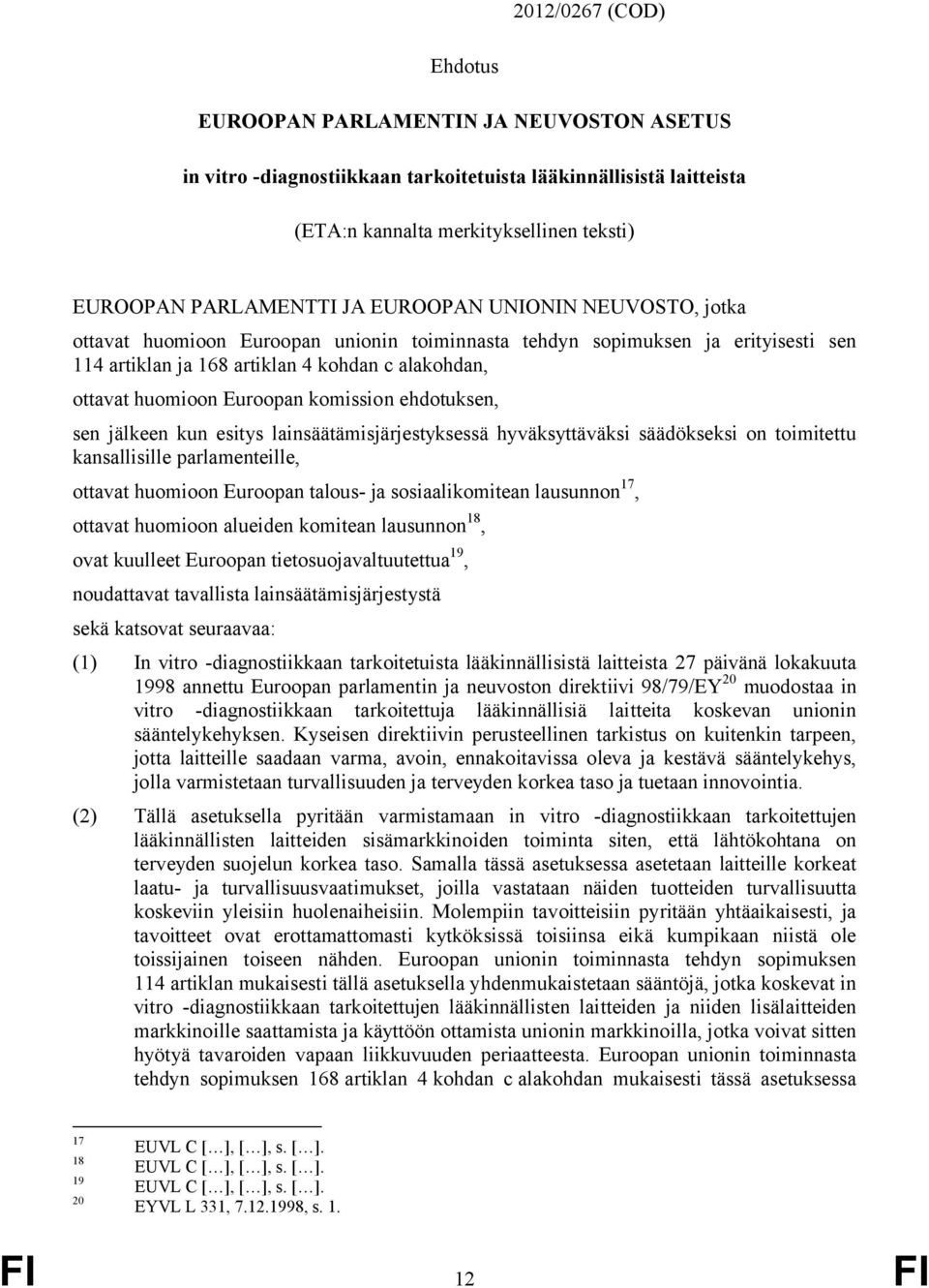 komission ehdotuksen, sen jälkeen kun esitys lainsäätämisjärjestyksessä hyväksyttäväksi säädökseksi on toimitettu kansallisille parlamenteille, ottavat huomioon Euroopan talous- ja sosiaalikomitean