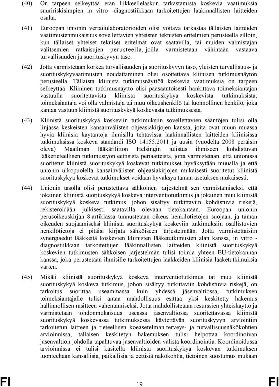 yhteiset tekniset eritelmät ovat saatavilla, tai muiden valmistajan valitsemien ratkaisujen perusteella, joilla varmistetaan vähintään vastaava turvallisuuden ja suorituskyvyn taso.