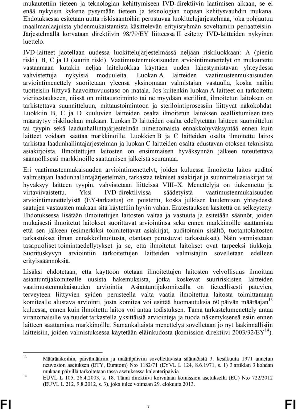 Järjestelmällä korvataan direktiivin 98/79/EY liitteessä II esitetty IVD-laitteiden nykyinen luettelo.
