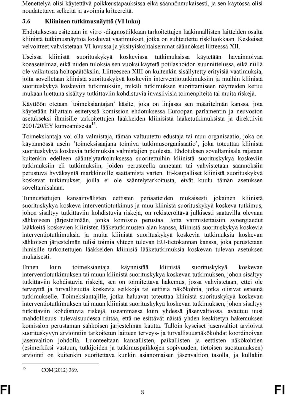 suhteutettu riskiluokkaan. Keskeiset velvoitteet vahvistetaan VI luvussa ja yksityiskohtaisemmat säännökset liitteessä XII.
