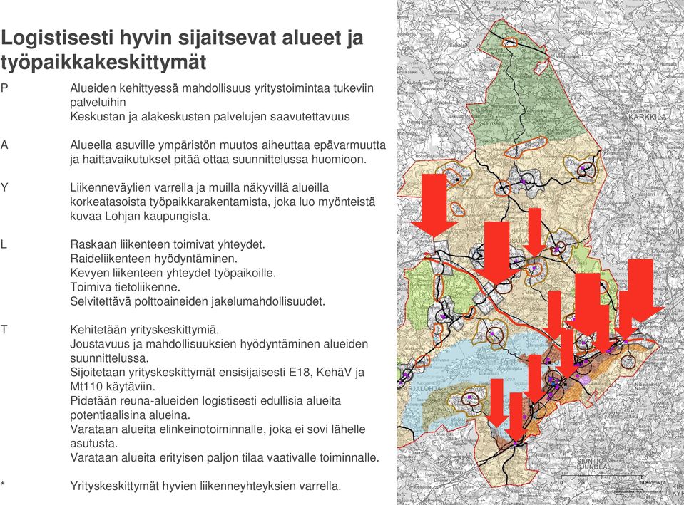 iikenneväylien varrella ja muilla näkyvillä alueilla korkeatasoista työpaikkarakentamista, joka luo myönteistä kuvaa ohjan kaupungista. Raskaan liikenteen toimivat yhteydet.